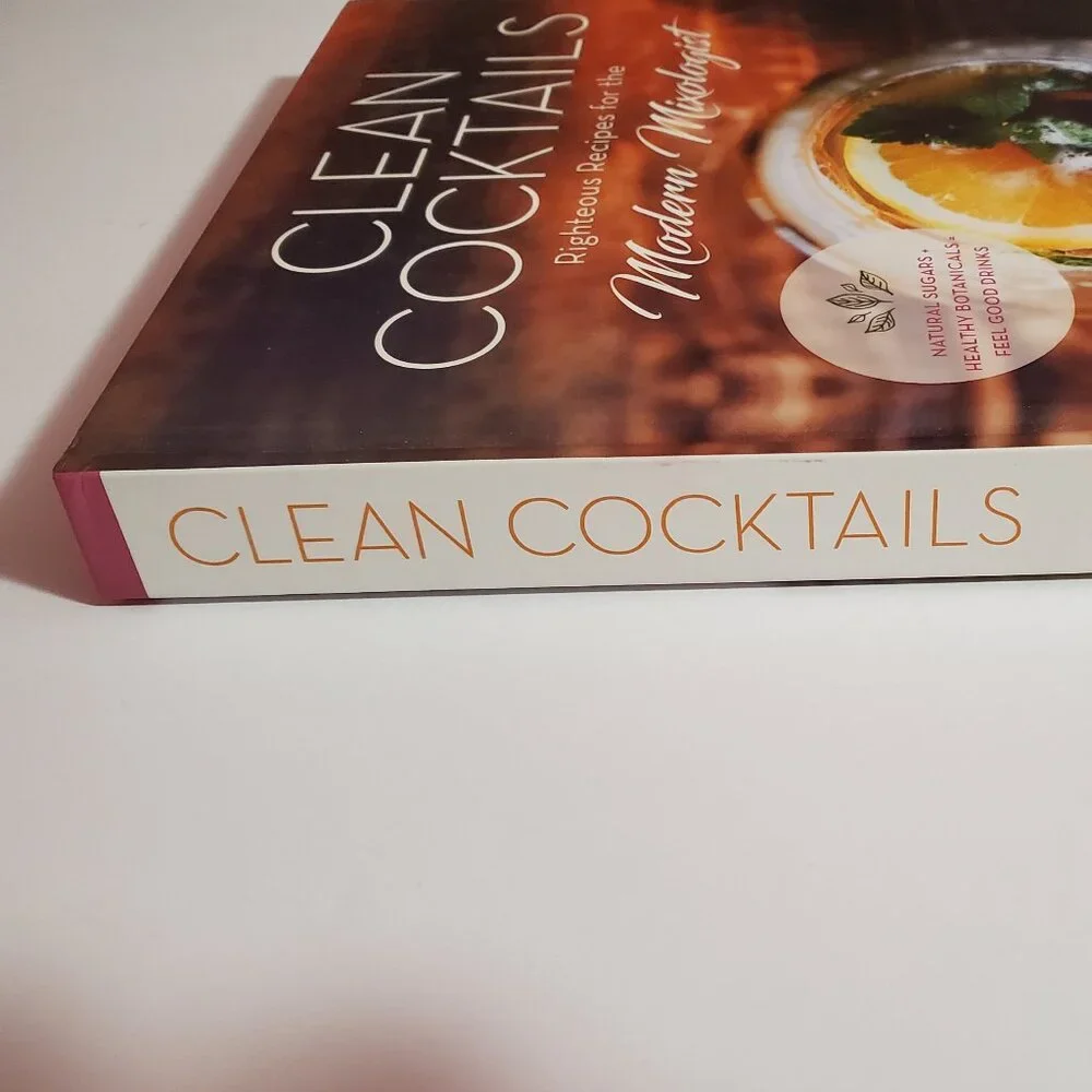 Clean Cocktails Righteous Recipes for the Modern Mixologist